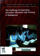 The Challenge of Expanding Secondary Education and Training in Madagascar; World