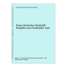 Freies Deutsches Hochstift - Festgabe zum Goethejahr 1932 Deutsches Hochstift., 