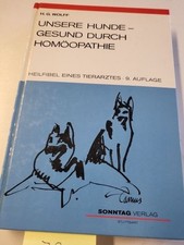 Unsere Hunde - gesund durch Homöopathie. Heilfibel eines Tierarztes Wolff Hans, 