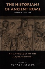 The Historians of Ancient Rome. An Anthology of the Major Writings. Mellor, Rona