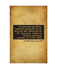 Le meunière de Marly, comédie vaudeville en un acte par MM. Mélesville et Ch.
