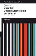 Über die Unerschütterlichkeit des Weisen. [Was bedeutet das alles?]: Seneca ? Er