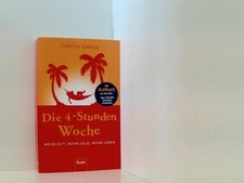 Die 4-Stunden-Woche: Mehr Zeit, mehr Geld, mehr Leben mehr Zeit, mehr Geld, mehr