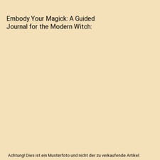 Embody Your Magick: A Guided Journal for the Modern Witch, Gabriela Herstik