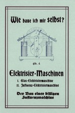 Elektrisiermaschine Influenzmaschine Whimshurst Maschine Bauanleitung Buch