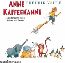 Anne Kaffeekanne: 12 Lieder zum Singen, Spielen und Tanzen