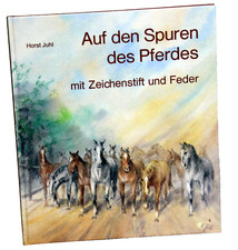 Horst Juhl - AUF DEN SPUREN DES PFERDES - Mit Zeichenstift und Feder