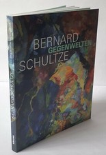 Bernard Schultze: Gegenwelten