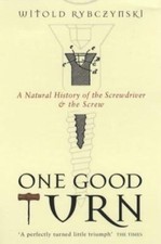 One Good Turn : A Natural History of the Screwdriver and the Scre