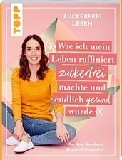 Zuckerfrei leben. Wie ich mein