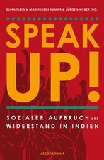 Speak Up!: Sozialer Aufbruch und Widerstand in Indien Fleig, Elina, Madhuresh Ku