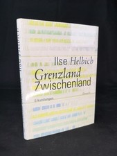 Grenzland Zwischenland Erkundungen Helbich, Ilse: