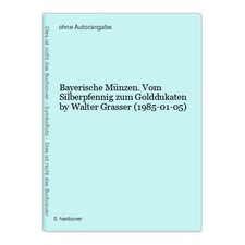 Bayerische Münzen. Vom Silberpfennig zum Golddukaten by Walter Grasser (1985-01-