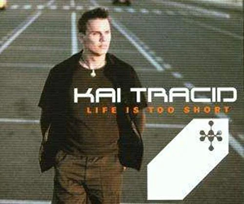 Kai tracid life too - life, is