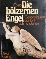 Die hölzernen Engel. Galionsfiguren aus fünf Jahrhunderten Costa, Giancarlo: