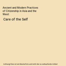 Ancient and Modern Practices of Citizenship in Asia and the West: Care of the Se