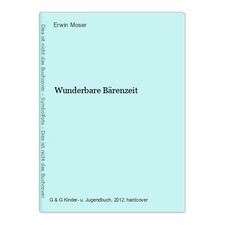 Wunderbare Bärenzeit Moser, Erwin: