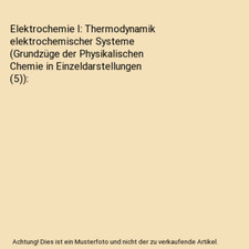 Elektrochemie I: Thermodynamik elektrochemischer Systeme 