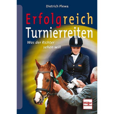 Erfolgreich Turnierreiten: Was der Richter sehen will Dietrich Plewa