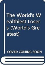 The Worlds Wealthiest Losers