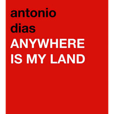Antonio Dias: Anywhere Is My Land: Katalog zur Ausstellung Daros Exhibition ...