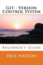Git - Version Control System: Beginner's Guide - Paperback NEW Watson, MR Paul 0