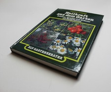 Heilkraft aus dem Garten - Gehölze, Gemüse, Kräuter, Heilpflanzen, Heilkräuter