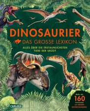 Dinosaurier - Das große Lexikon Alles über die erstaunlichsten Tiere der Urzeit