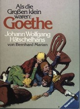 Als die Großen klein waren: Goethe. Johann Wolfgang Hätschelhans. Ravensburger T