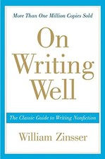 On Writing Well, 30th Anniversary Edition: The Classic Guide to Writing Nonficti