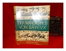 F M STENTON; ET AL Der Wandteppich von Bayeux: ein Hauptwerk mittelalterlicher