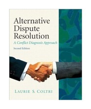 Alternative Dispute Resolution: A Conflict Diagnosis Approach, Laurie S. Coltri