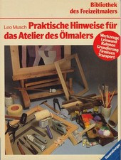 Praktische Hinweise für das Atelier des Ölmalers Musch, Leo Rav