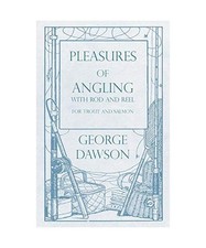 Angelfreuden - mit Rute und Rolle für Forelle und Lachs, George Dawson