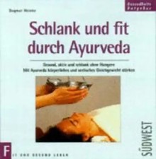Schlank und fit durch Ayurveda. Gesund, aktiv und schlank ohne Hungern. Mit Ayur