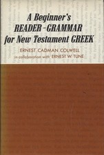 A Beginner's Reader-Grammar for New Testament Greek. Colwell, Ernest Cadman and 