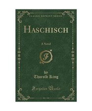 Haschisch: A Novel [Classic Reprint], Thorold King
