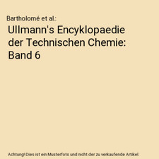 Ullmann's Encyklopaedie der Technischen Chemie: Band 6, Bartholomé et al.