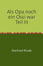 Eberhard Rhode | Als Opa noch ein Ossi war Teil III | Taschenbuch | Deutsch