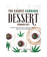 THE EASIEST CANNABIS DESSERT COOKBOOK 2021: The Best Quick and Easy Marijuana Me