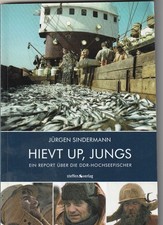 Hiev up, Ein Report über die Hochseefischerei der DDR Jürgen Sindermann