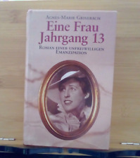 Eine Frau Jahrgang 13 Roman einer unfreiwilligen Emanzipation von A.M. Grisebach