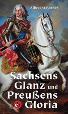 Sachsens Glanz und Preußens
