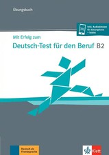 Mit Erfolg zum Deutsch-Test für den Beruf B2 – Übungsbuch