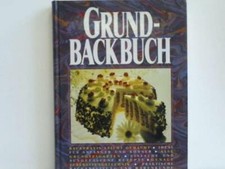 Grundbackbuch. Backpraxis leicht gemacht - Ideal für Anfänger