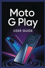 MOTO G PLAY USER GUIDE: Setup Tips Troubleshooting & Features for Beginners