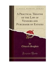 A Practical Treatise of the Law of Vendors and Purchaser of Estates 