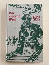 Der eiserne Weg. Zane, Grey, Werner Hansheinz  und Tietze Heinz Cowboy Indianer