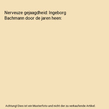 Nerveuze gejaagdheid: Ingeborg Bachmann door de jaren heen, Beers, Paul; Dusar, 
