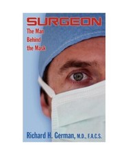 Surgeon: The Man Behind the Mask, Richard H. German